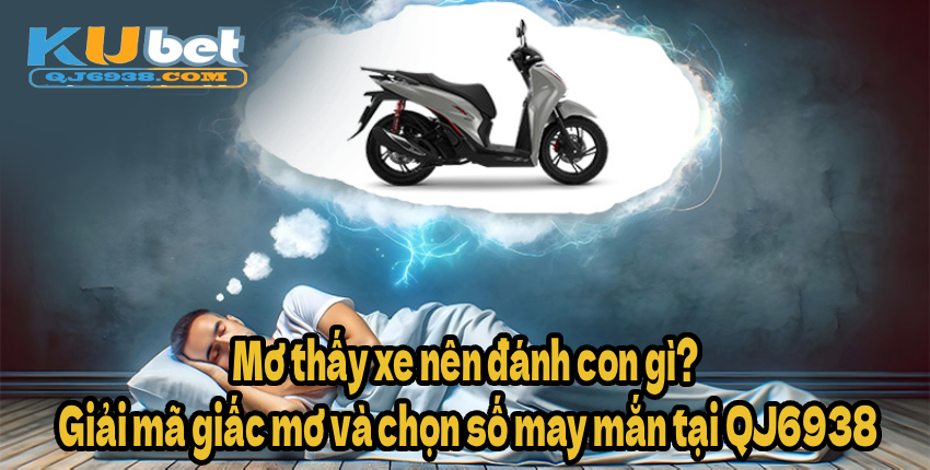 Mơ thấy xe nên đánh con gì_ Giải mã giấc mơ và chọn số may mắn tại Kubet888
