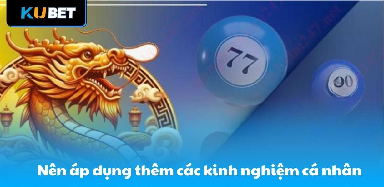 Nên áp dụng thêm các kinh nghiệm cá nhân để đạt hiệu quả