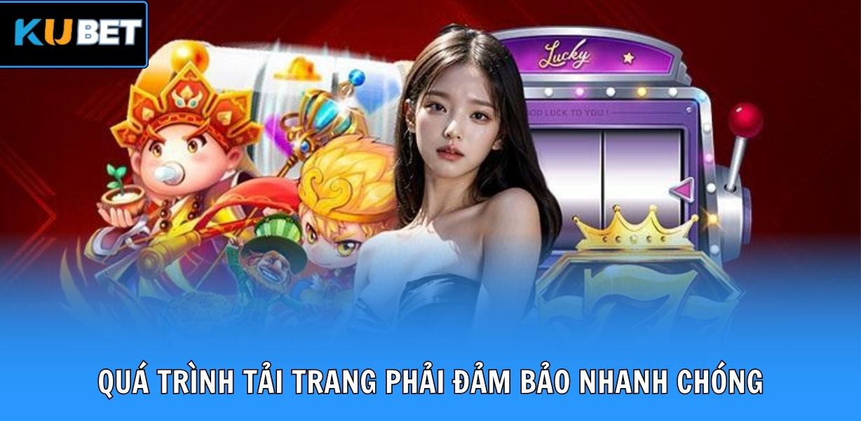 Quá trình tải trang phải đảm bảo nhanh chóng