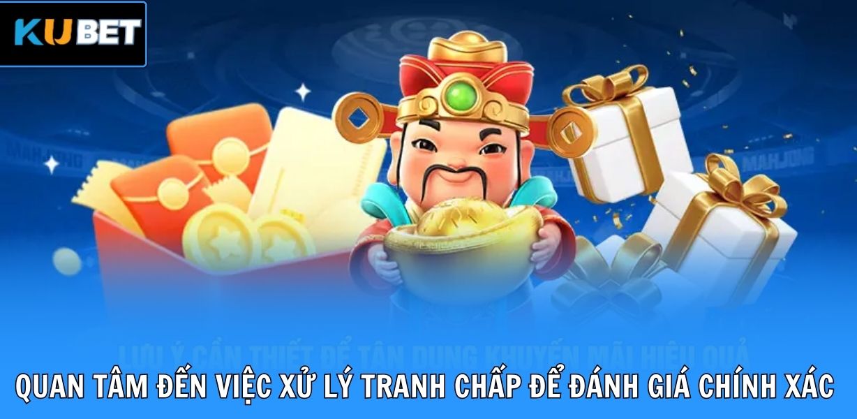 Quan tâm đến việc xử lý tranh chấp để đánh giá chính xác