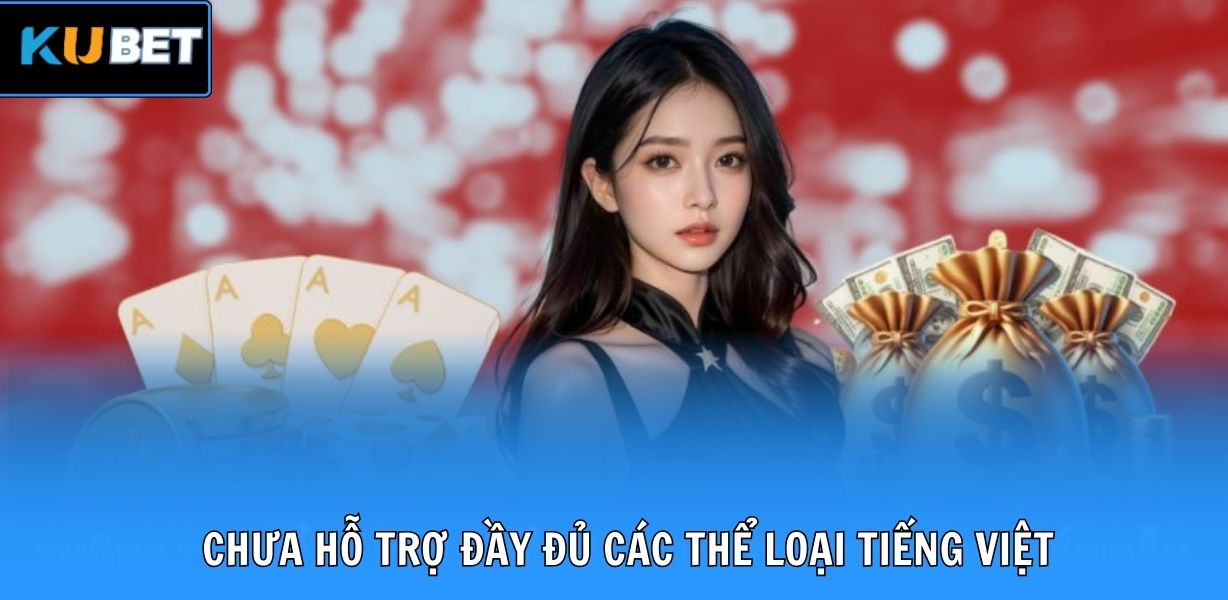 Chưa hỗ trợ đầy đủ các thể loại Tiếng Việt